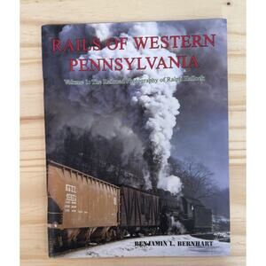 Rails of Western Pennsylvania Volume 1 by Benjamin Bernhart 2011 PB